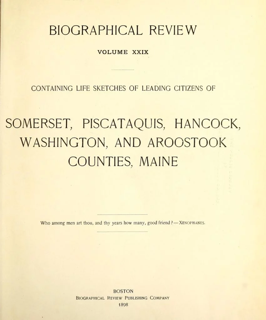 Biographical review: containing life sketches of leading citizens of Somerset, Piscataquis, Hancock, Washington, and Aroostook counties, Maine